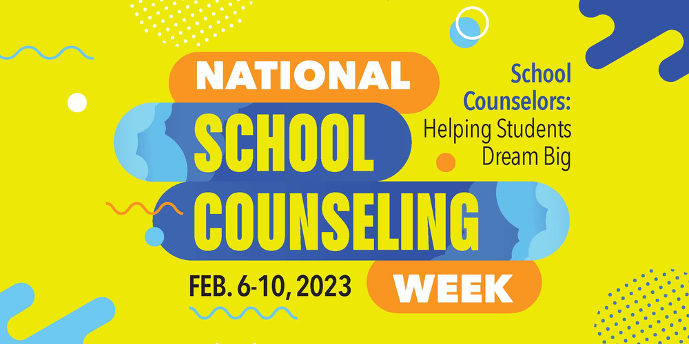 National School Counseling Week February 6-10, 2023 School Counselors: Helping Students Dream Big