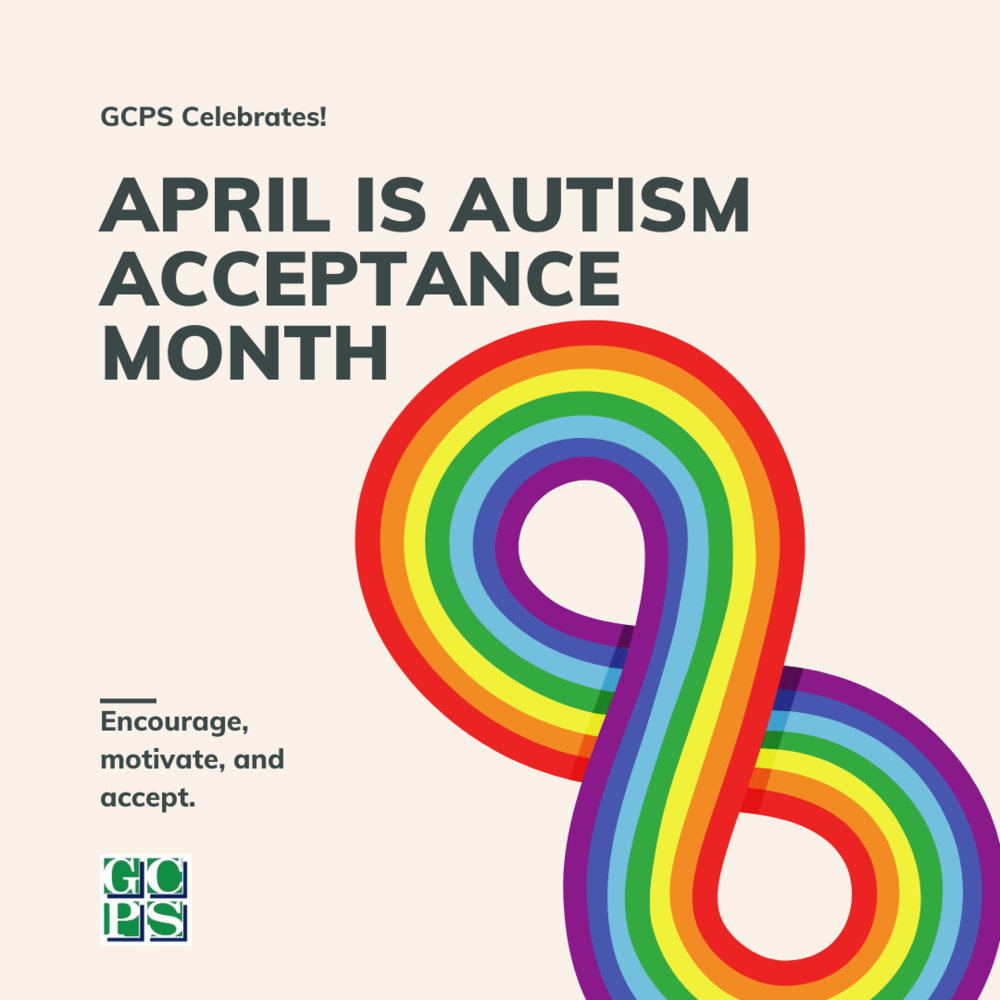 GCPS Celebrates April is autism acceptance month. Encourage, motivate and accept.