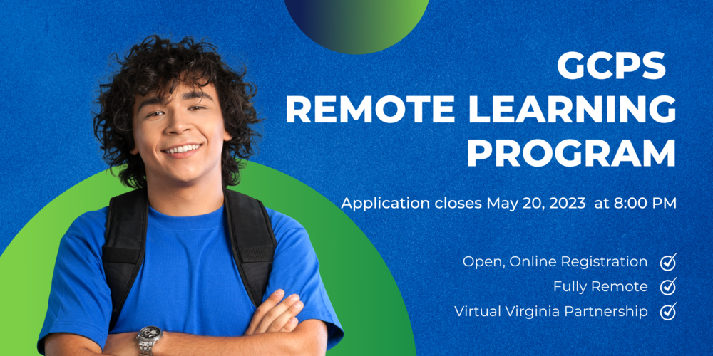 GCPS Remote Learning Program Application closes May 20, 2023 at 8:00 PM Open, Online Registration Fully Remote Virtual Virginia Partnership