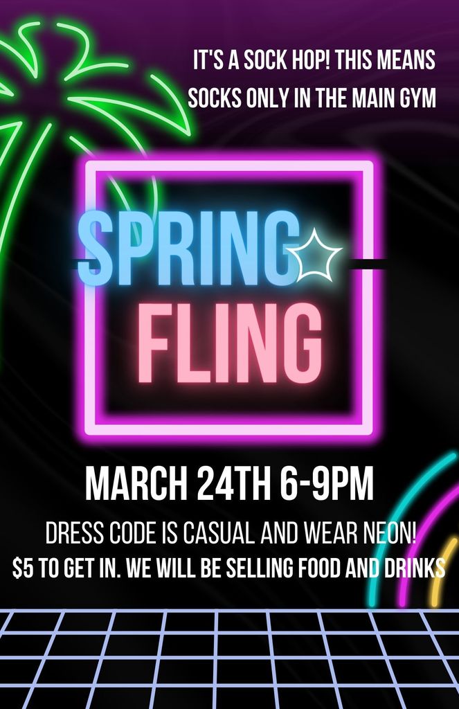 It's a sock hop! This means socks only in the main gym. Spring Fling March 24th from 6-9 PM. Casual dress code. Wear neon. $5 to get in. Food and drink will be on sale.